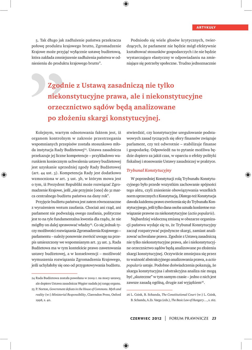 Podniosło się wiele głosów krytycznych, twierdzących, że parlament nie będzie mógł efektywnie kształtować stosunków gospodarczych i że nie będzie wystarczająco elastyczny w odpowiadaniu na