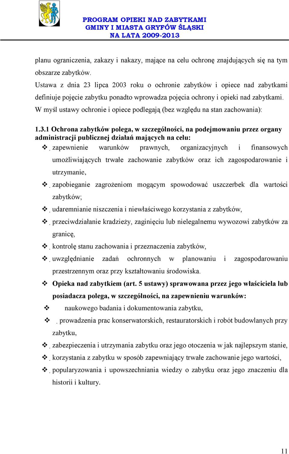 W myśl ustawy ochronie i opiece podlegają (bez względu na stan zachowania): 1.3.