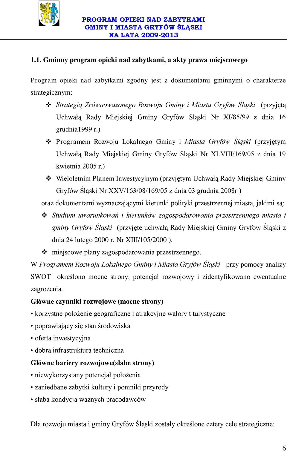 ) Programem Rozwoju Lokalnego Gminy i Miasta Gryfów Śląski (przyjętym Uchwałą Rady Miejskiej Gminy Gryfów Śląski Nr XLVIII/169/05 z dnia 19 kwietnia 2005 r.