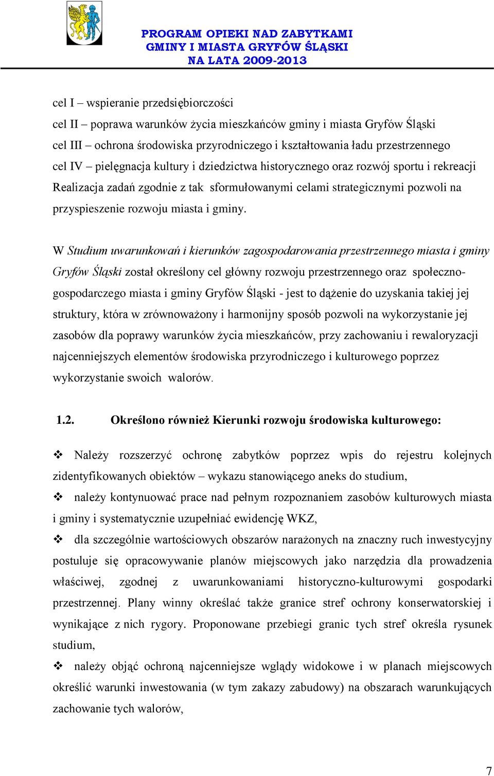 W Studium uwarunkowań i kierunków zagospodarowania przestrzennego miasta i gminy Gryfów Śląski został określony cel główny rozwoju przestrzennego oraz społecznogospodarczego miasta i gminy Gryfów