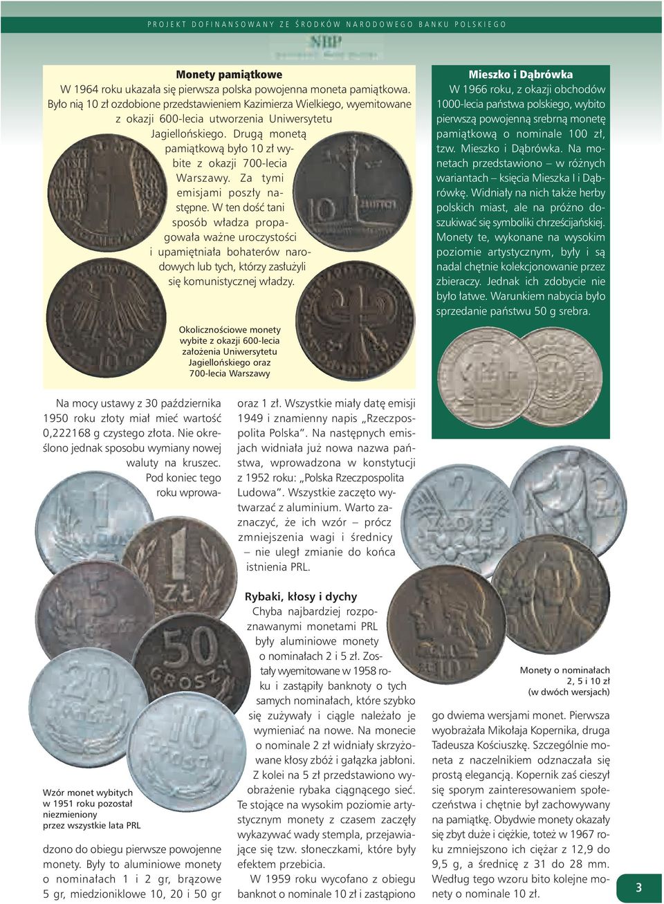 Drugą monetą pamiątkową było 10 zł wybite z okazji 700-lecia Warszawy. Za tymi emisjami poszły następne.