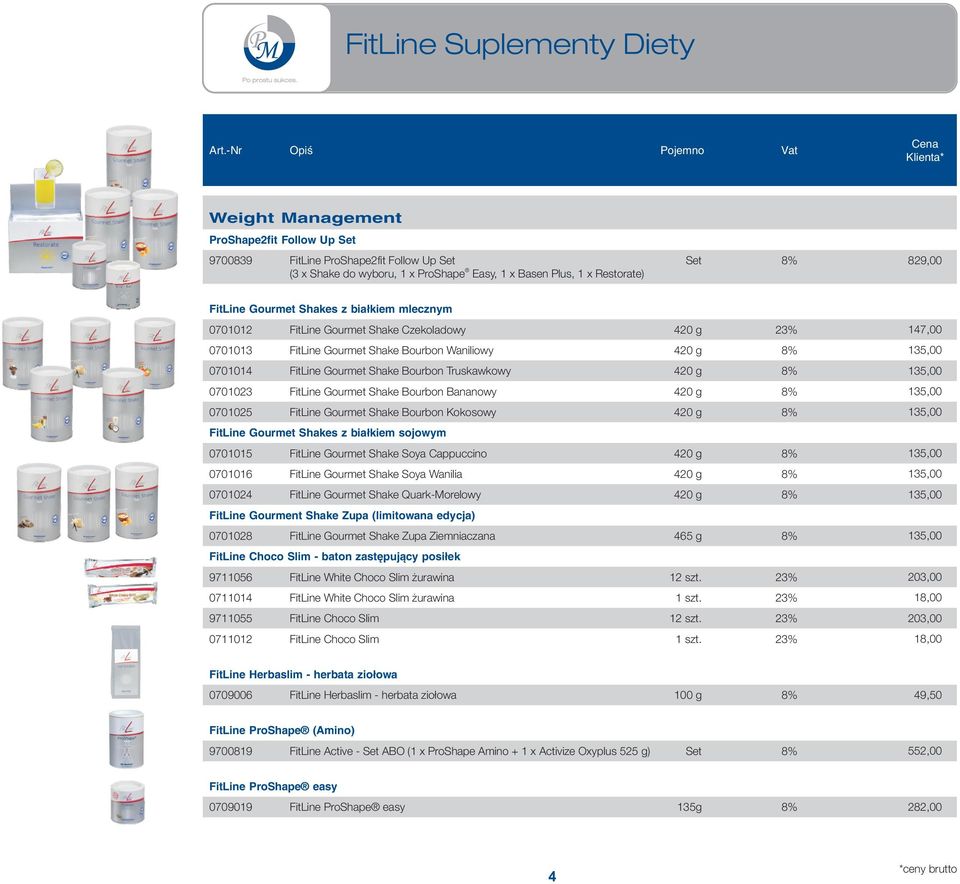 135,00 0701023 FitLine Gourmet Shake Bourbon Bananowy 420 g 8% 135,00 0701025 FitLine Gourmet Shake Bourbon Kokosowy 420 g 8% 135,00 FitLine Gourmet Shakes z bia³kiem sojowym 0701015 FitLine Gourmet