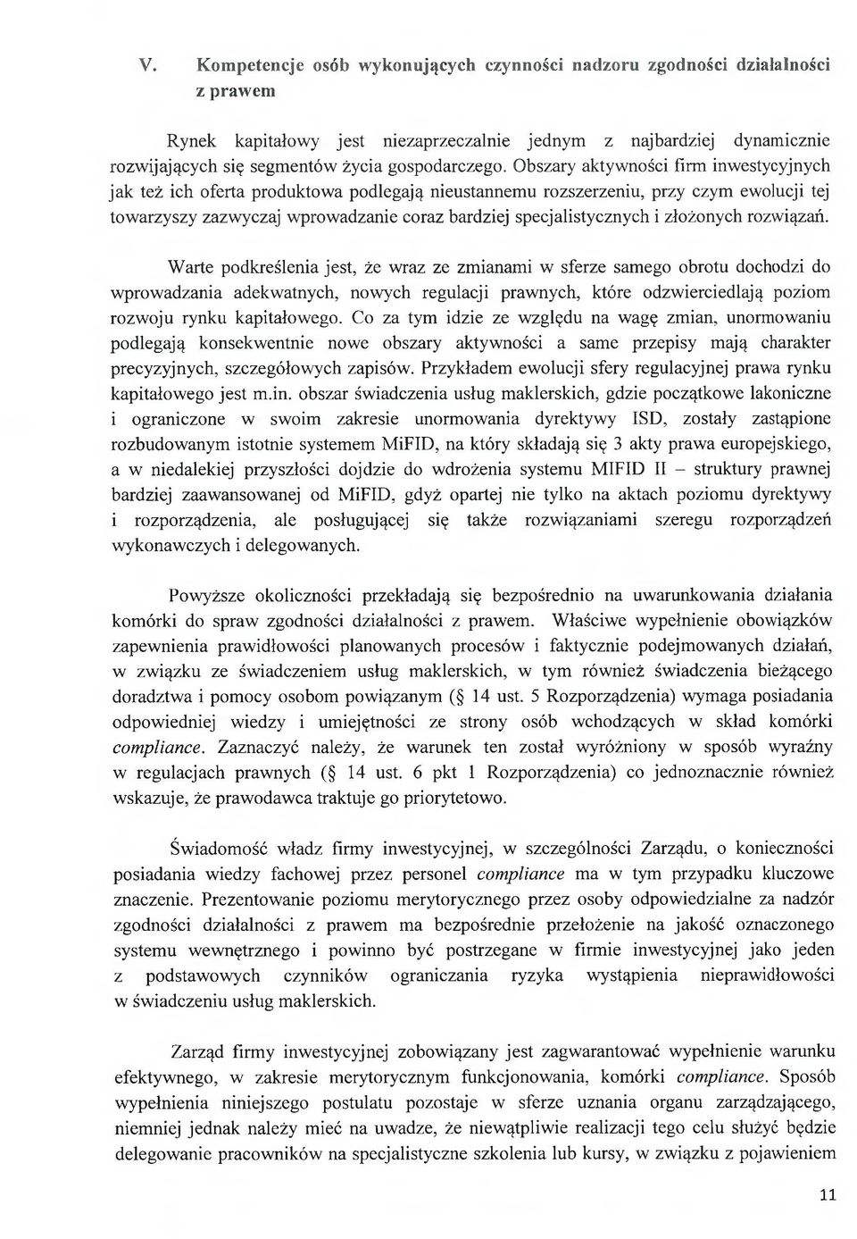 Obszary aktywności firm inwestycyjnych jak też ich oferta produktowa podlegają nieustannemu rozszerzeniu, przy czym ewolucji tej towarzyszy zazwyczaj wprowadzanie coraz bardziej specjalistycznych i