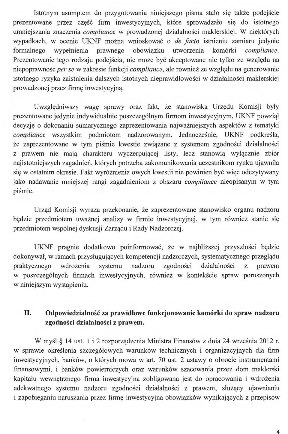 W niektórych wypadkach, w ocenie UKNF można wnioskować o de facto istnieniu zamiaru jedynie formalnego wypełnienia prawnego obowiązku utworzenia komórki compliance.