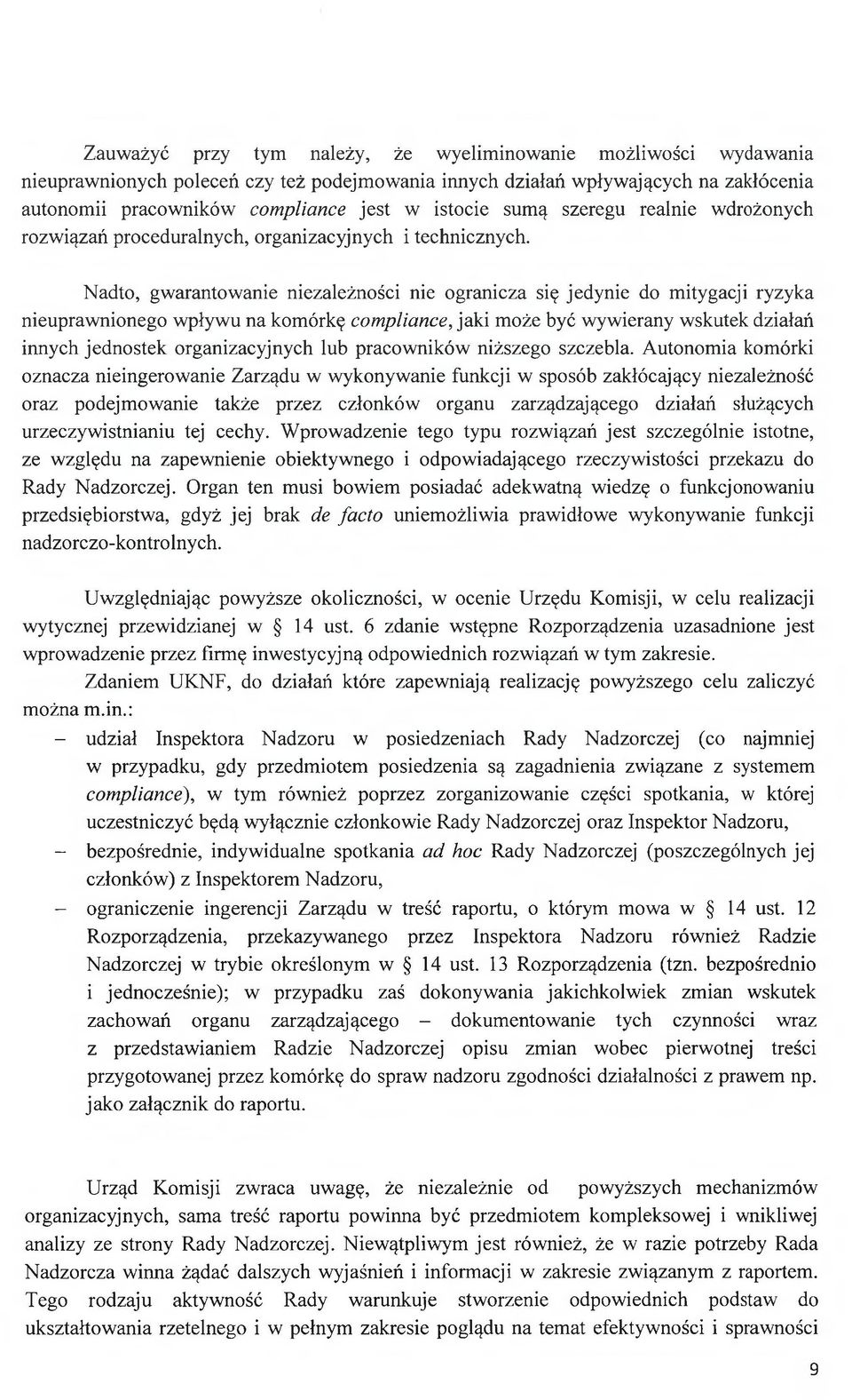 Nadto, gwarantowanie niezależności nie ogranicza się jedynie do mitygacji ryzyka nieuprawnionego wpływu na komórkę compliance, jaki może być wywierany wskutek działań innych jednostek organizacyjnych