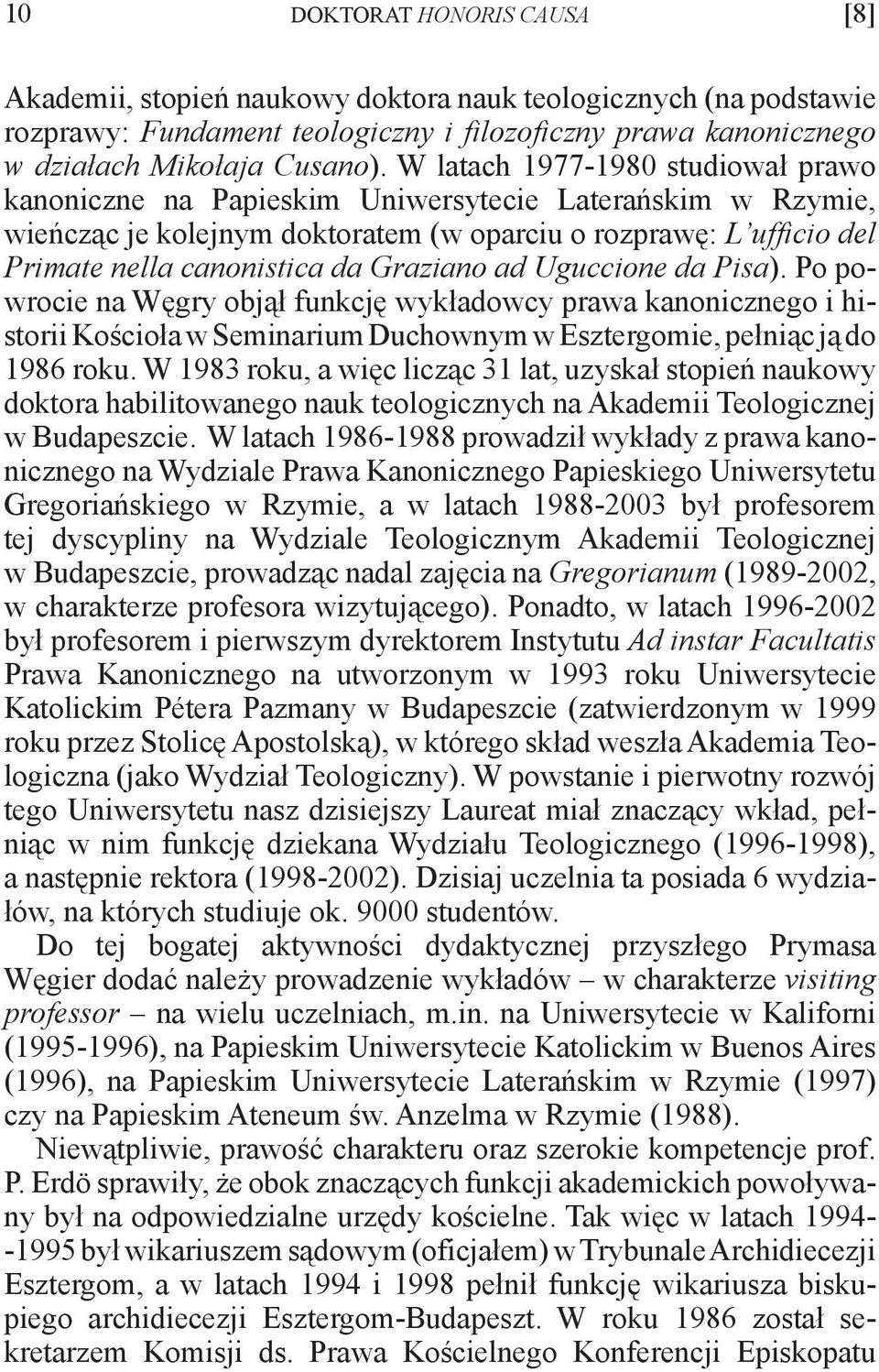 Graziano ad Uguccione da Pisa). Po powrocie na Węgry objął funkcję wykładowcy prawa kanonicznego i historii Kościoła w Seminarium Duchownym w Esztergomie, pełniąc ją do 1986 roku.