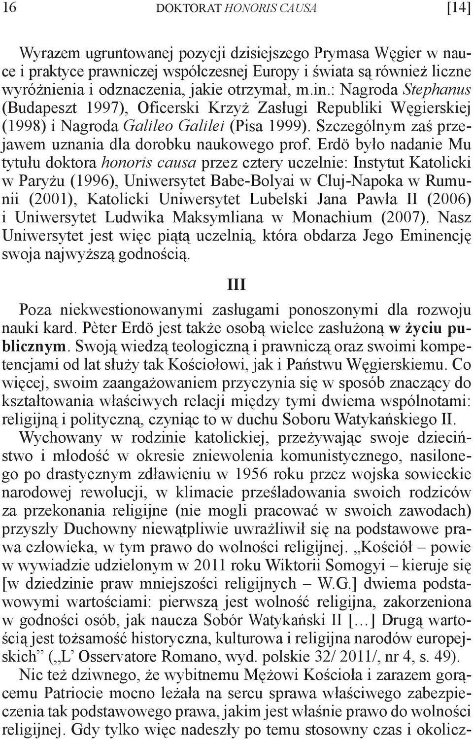 Szczególnym zaś przejawem uznania dla dorobku naukowego prof.