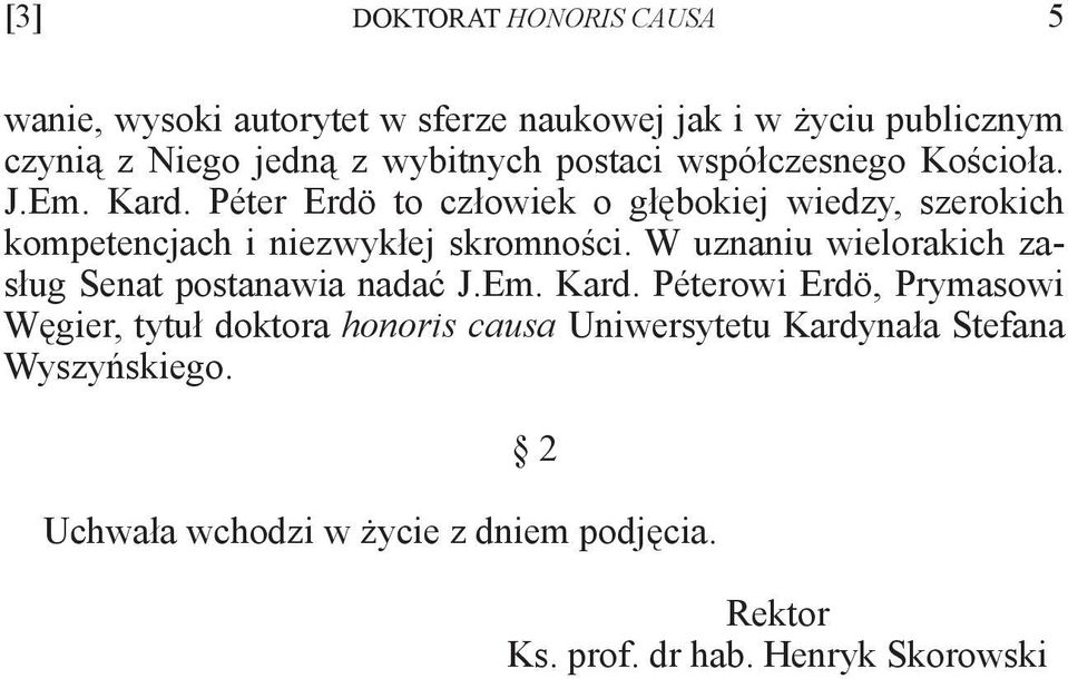 Péter Erdö to człowiek o głębokiej wiedzy, szerokich kompetencjach i niezwykłej skromności.