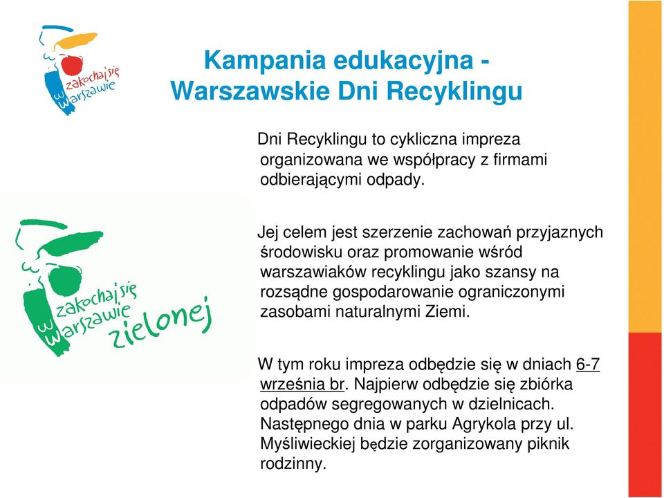 Jej celem jest szerzenie zachowań przyjaznych środowisku oraz promowanie wśród warszawiaków recyklingu jako szansy na rozsądne