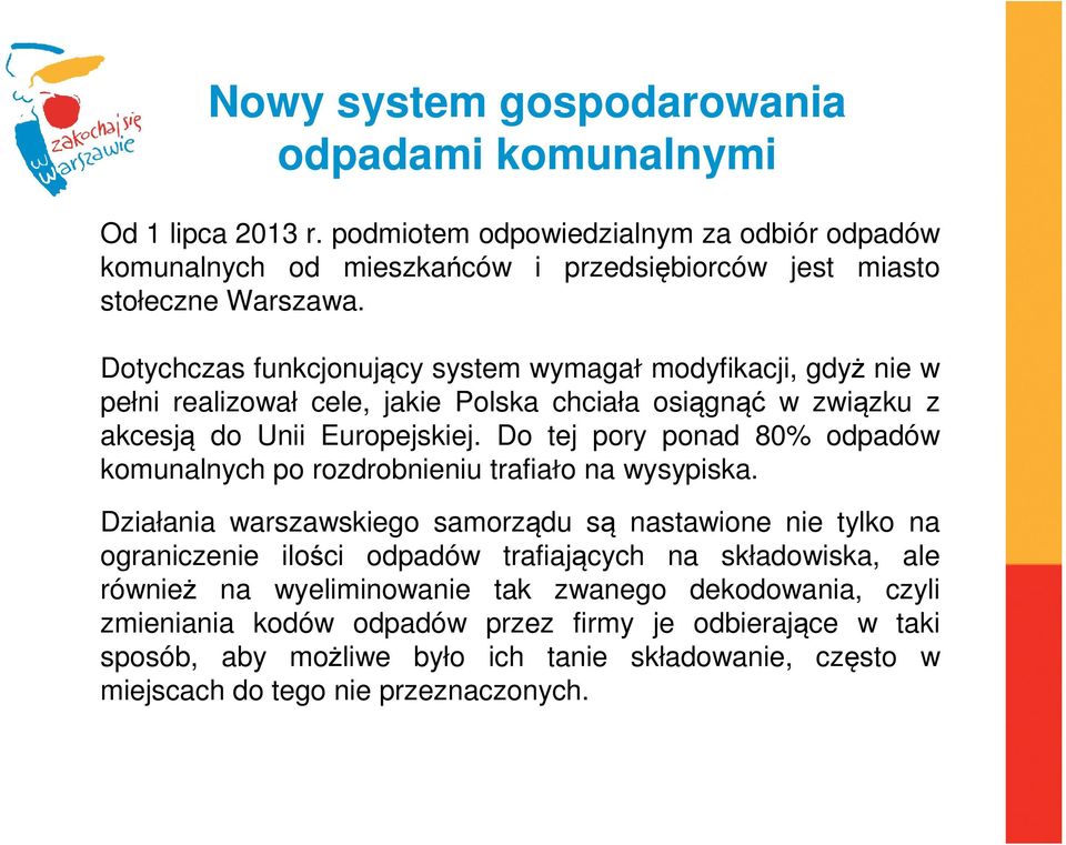 Do tej pory ponad 80% odpadów komunalnych po rozdrobnieniu trafiało na wysypiska.