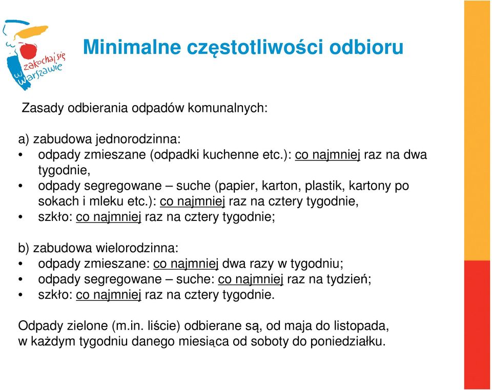 ): co najmniej raz na cztery tygodnie, szkło: co najmniej raz na cztery tygodnie; b) zabudowa wielorodzinna: odpady zmieszane: co najmniej dwa razy w tygodniu;