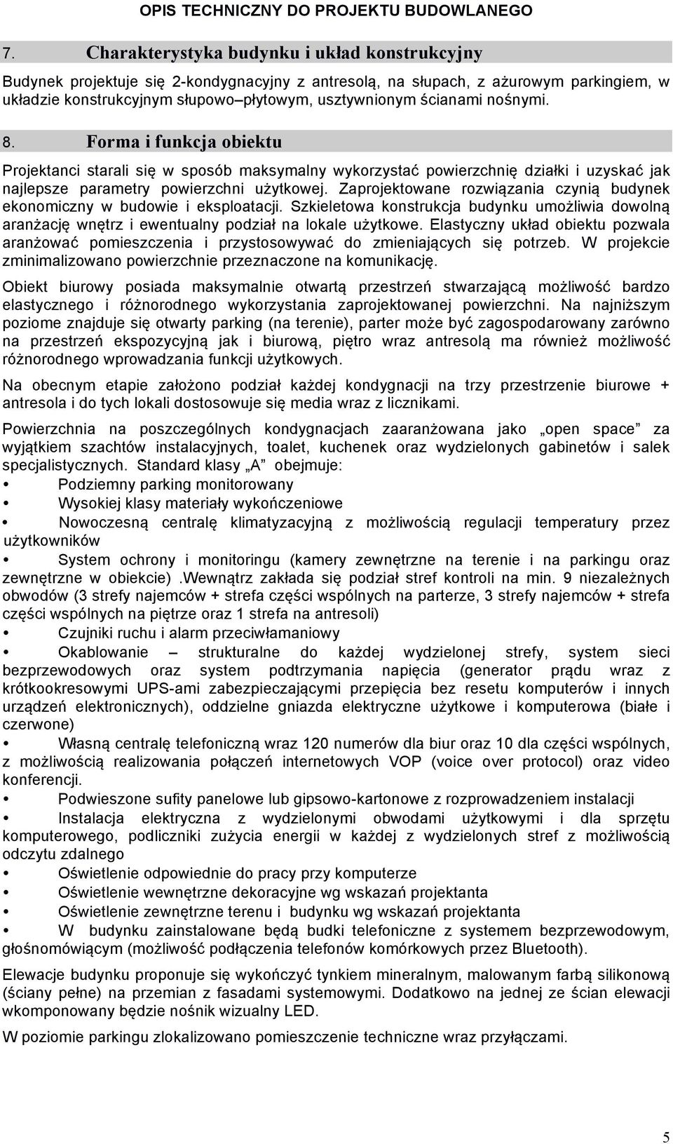 nośnymi. 8. Forma i funkcja obiektu Projektanci starali się w sposób maksymalny wykorzystać powierzchnię działki i uzyskać jak najlepsze parametry powierzchni użytkowej.