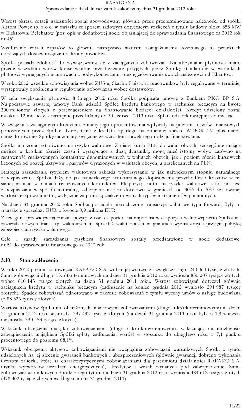 Wydłużenie rotacji zapasów to głównie następstwo wzrostu zaangażowania kosztowego na projektach dotyczących dostaw urządzeń ochrony powietrza.