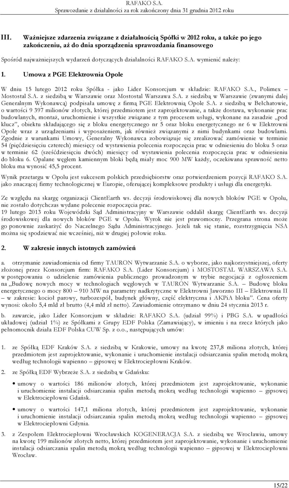 A. z siedzibą w Warszawie (zwanymi dalej Generalnym Wykonawcą) podpisała umowę z firmą PGE Elektrownią Opole S.A. z siedzibą w Bełchatowie, o wartości 9 397 milionów złotych, której przedmiotem jest