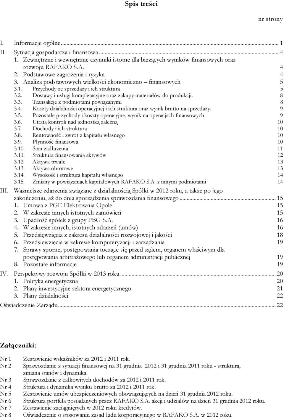 Dostawy i usługi kompletacyjne oraz zakupy materiałów do produkcji. 8 3.3. Transakcje z podmiotami powiązanymi 8 3.4. Koszty działalności operacyjnej i ich struktura oraz wynik brutto na sprzedaży.