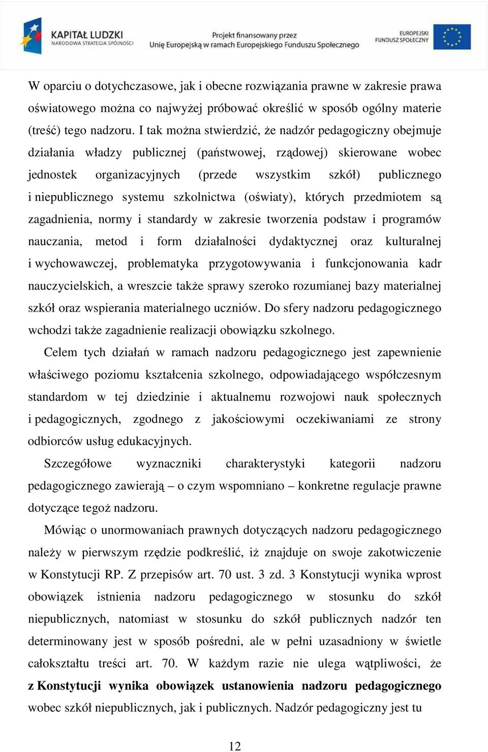 niepublicznego systemu szkolnictwa (oświaty), których przedmiotem są zagadnienia, normy i standardy w zakresie tworzenia podstaw i programów nauczania, metod i form działalności dydaktycznej oraz