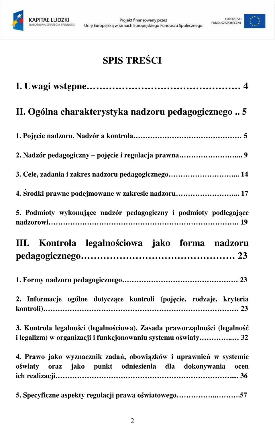 Kontrola legalnościowa jako forma nadzoru pedagogicznego 23 1. Formy nadzoru pedagogicznego 23 2. Informacje ogólne dotyczące kontroli (pojęcie, rodzaje, kryteria kontroli) 23 3.