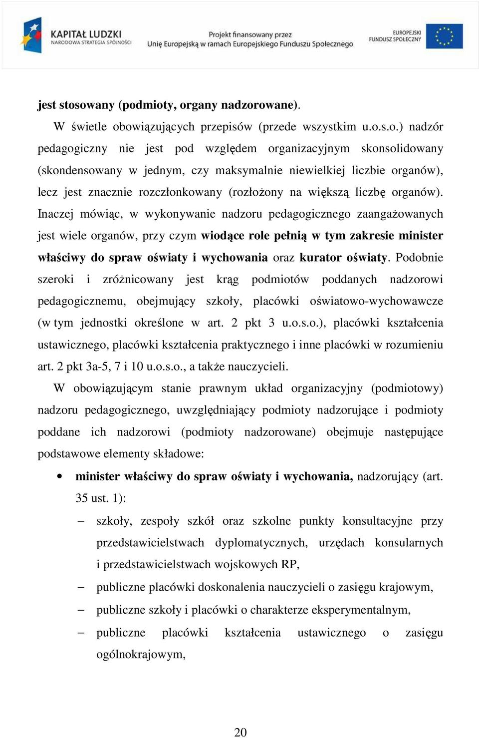 czy maksymalnie niewielkiej liczbie organów), lecz jest znacznie rozczłonkowany (rozłoŝony na większą liczbę organów).