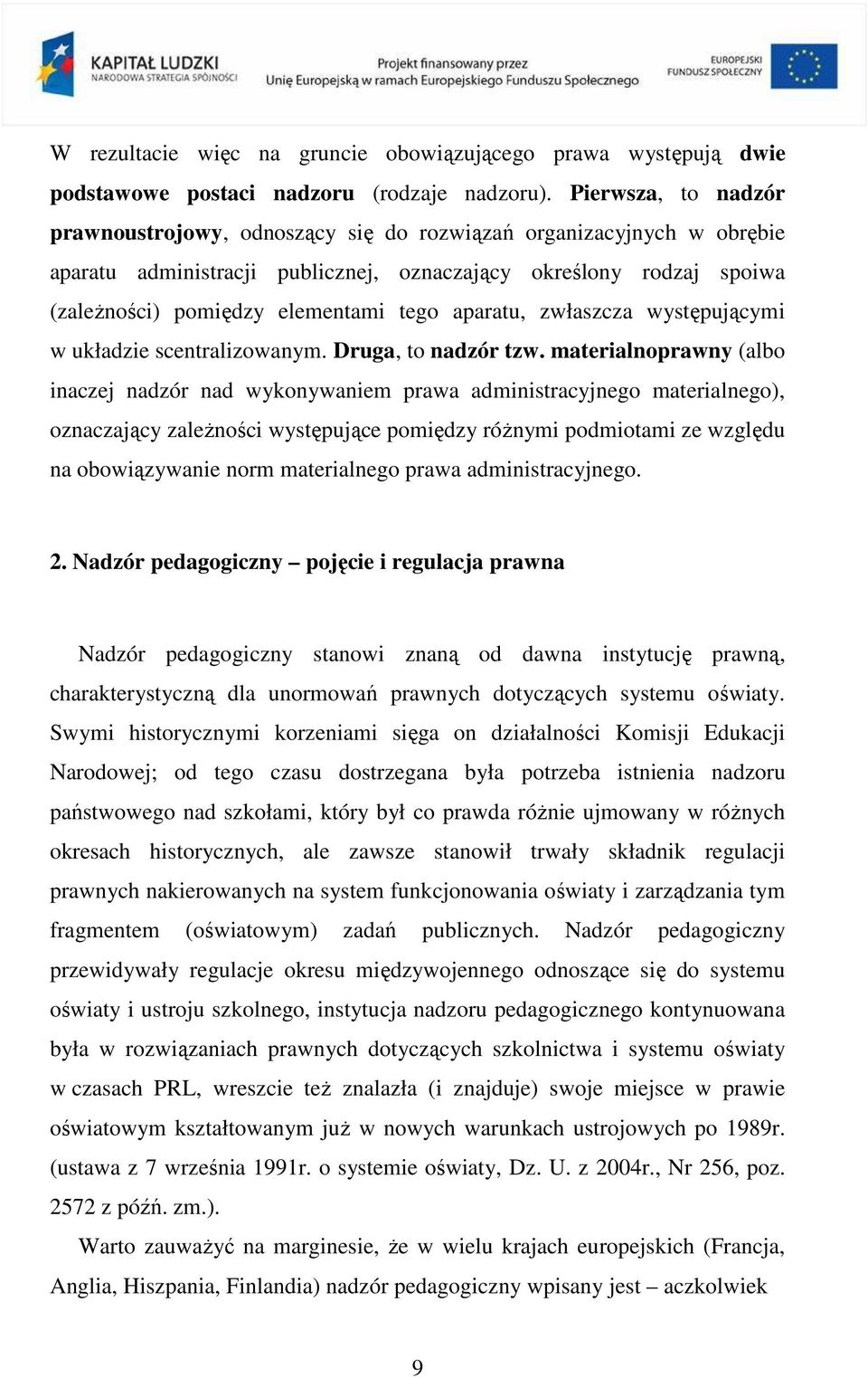 aparatu, zwłaszcza występującymi w układzie scentralizowanym. Druga, to nadzór tzw.