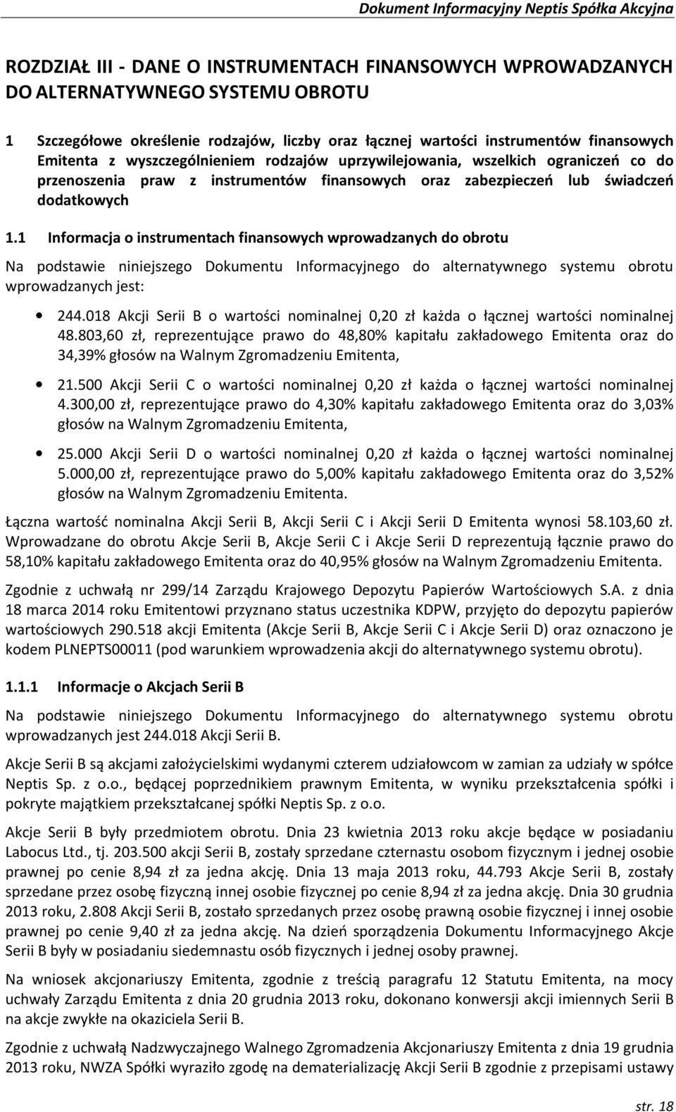 1 Informacja o instrumentach finansowych wprowadzanych do obrotu Na podstawie niniejszego Dokumentu Informacyjnego do alternatywnego systemu obrotu wprowadzanych jest: 244.