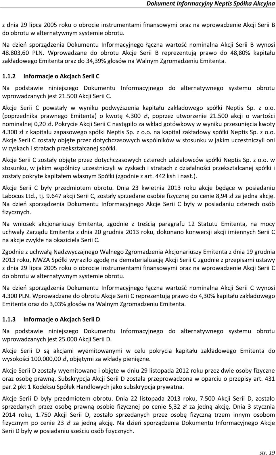 Wprowadzane do obrotu Akcje Serii B reprezentują prawo do 48,80% kapitału zakładowego Emitenta oraz do 34,39% głosów na Walnym Zgromadzeniu Emitenta. 1.