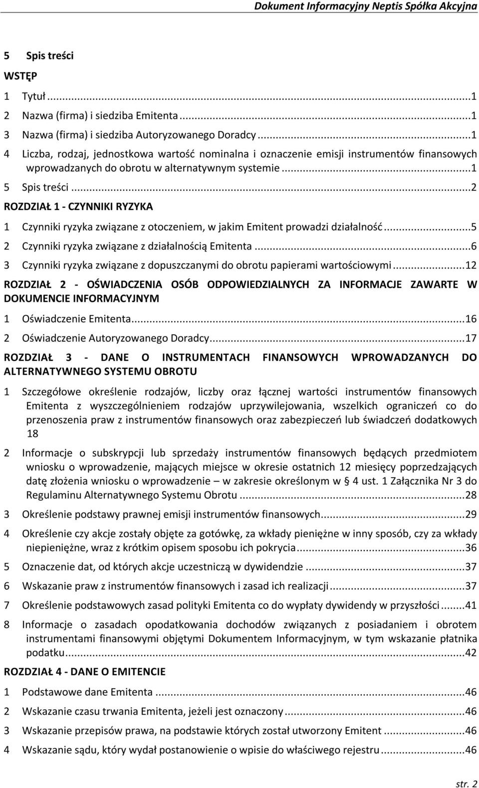 ..2 ROZDZIAŁ 1 - CZYNNIKI RYZYKA 1 Czynniki ryzyka związane z otoczeniem, w jakim Emitent prowadzi działalność...5 2 Czynniki ryzyka związane z działalnością Emitenta.