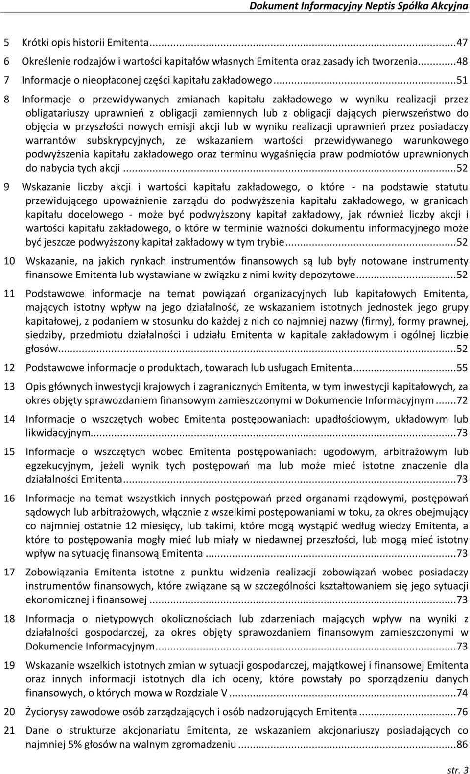 przyszłości nowych emisji akcji lub w wyniku realizacji uprawnień przez posiadaczy warrantów subskrypcyjnych, ze wskazaniem wartości przewidywanego warunkowego podwyższenia kapitału zakładowego oraz