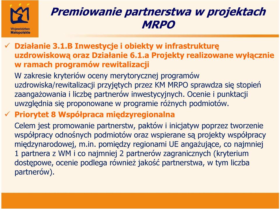 a Projekty realizowane wyłącznie w ramach programów rewitalizacji W zakresie kryteriów oceny merytorycznej programów uzdrowiska/rewitalizacji przyjętych przez KM MRPO sprawdza się stopień