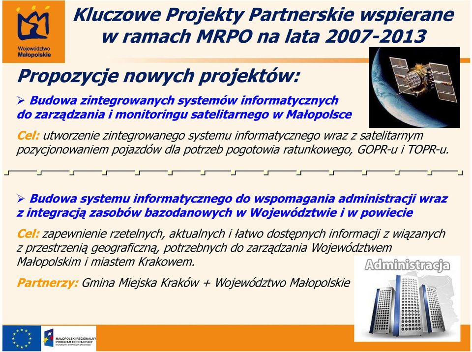 Budowa systemu informatycznego do wspomagania administracji wraz z integracją zasobów bazodanowych w Województwie i w powiecie Cel: zapewnienie rzetelnych, aktualnych i łatwo