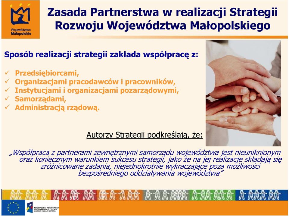 Autorzy Strategii podkreślają, Ŝe: Współpraca z partnerami zewnętrznymi samorządu województwa jest nieuniknionym oraz koniecznym warunkiem