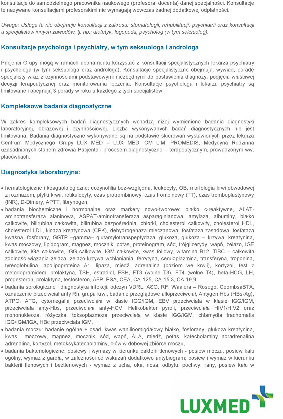 Konsultacje psychologa i psychiatry, w tym seksuologa i androloga Pacjenci Grupy mogą w ramach abonamentu korzystać z konsultacji specjalistycznych lekarza psychiatry i psychologa (w tym seksuologa