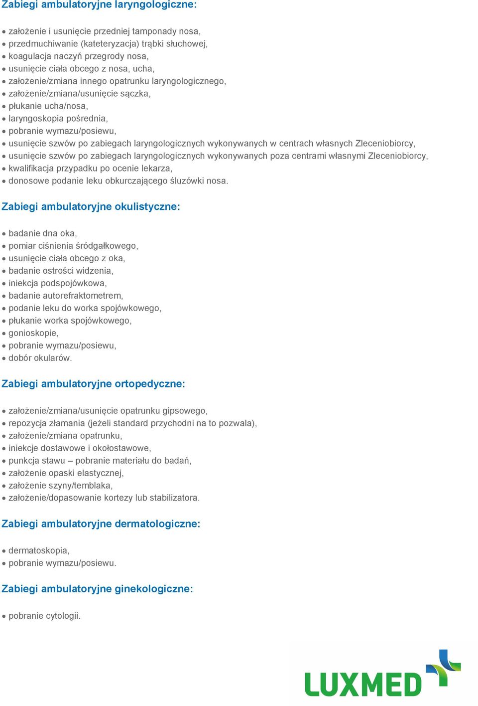 laryngologicznych wykonywanych w centrach własnych Zleceniobiorcy, usunięcie szwów po zabiegach laryngologicznych wykonywanych poza centrami własnymi Zleceniobiorcy, kwalifikacja przypadku po ocenie