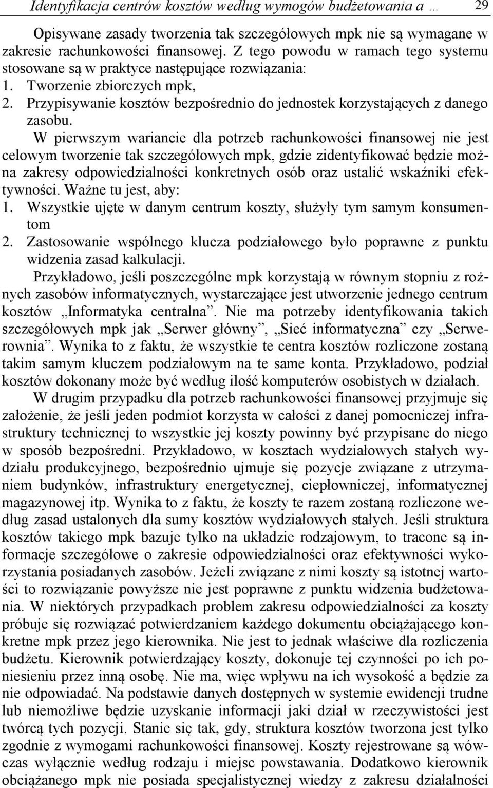 W pierwszym wariancie dla potrzeb rachunkowości finansowej nie jest celowym tworzenie tak szczegółowych mpk, gdzie zidentyfikować będzie można zakresy odpowiedzialności konkretnych osób oraz ustalić