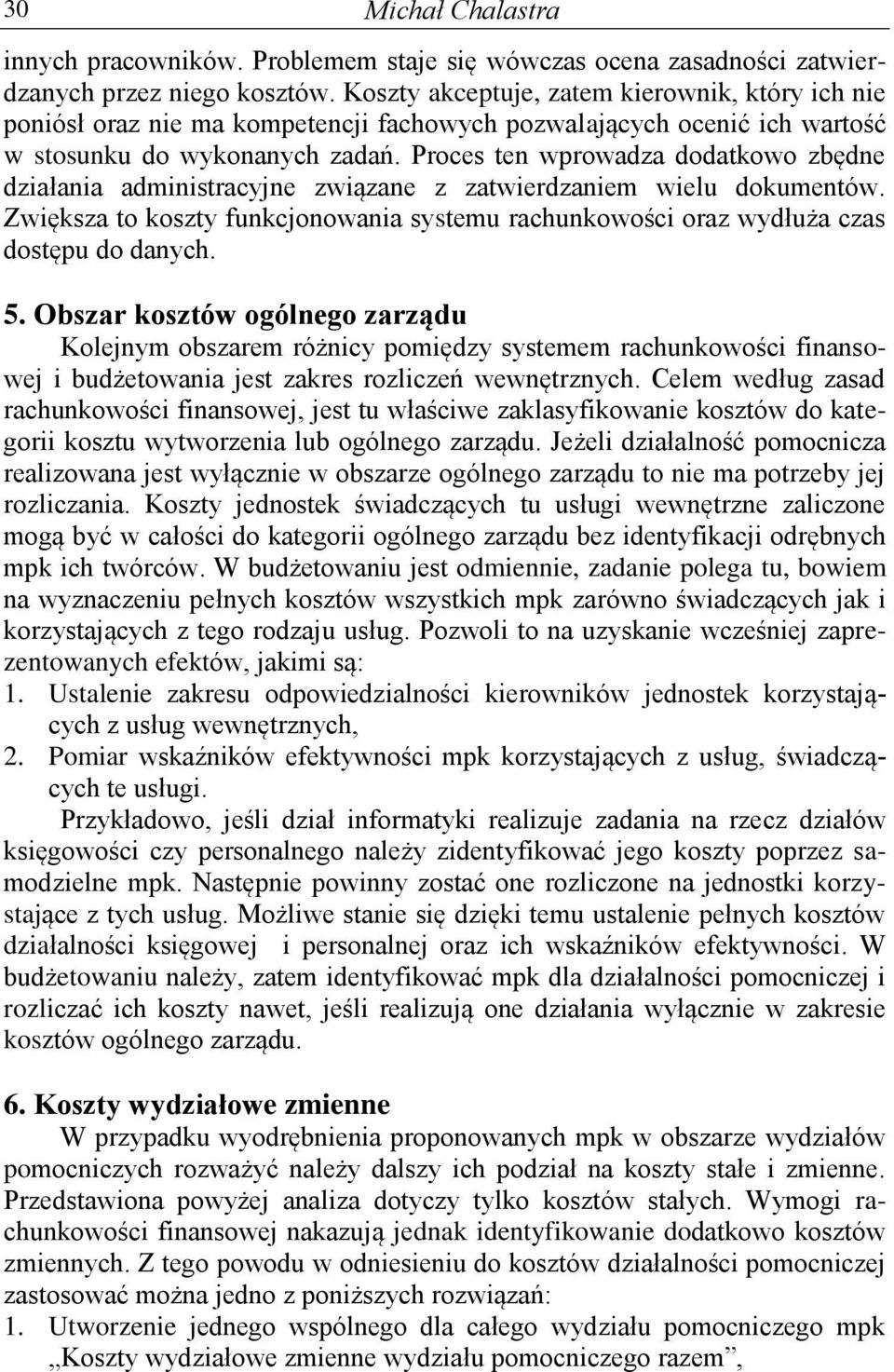 Proces ten wprowadza dodatkowo zbędne działania administracyjne związane z zatwierdzaniem wielu dokumentów. Zwiększa to koszty funkcjonowania systemu rachunkowości oraz wydłuża czas dostępu do danych.