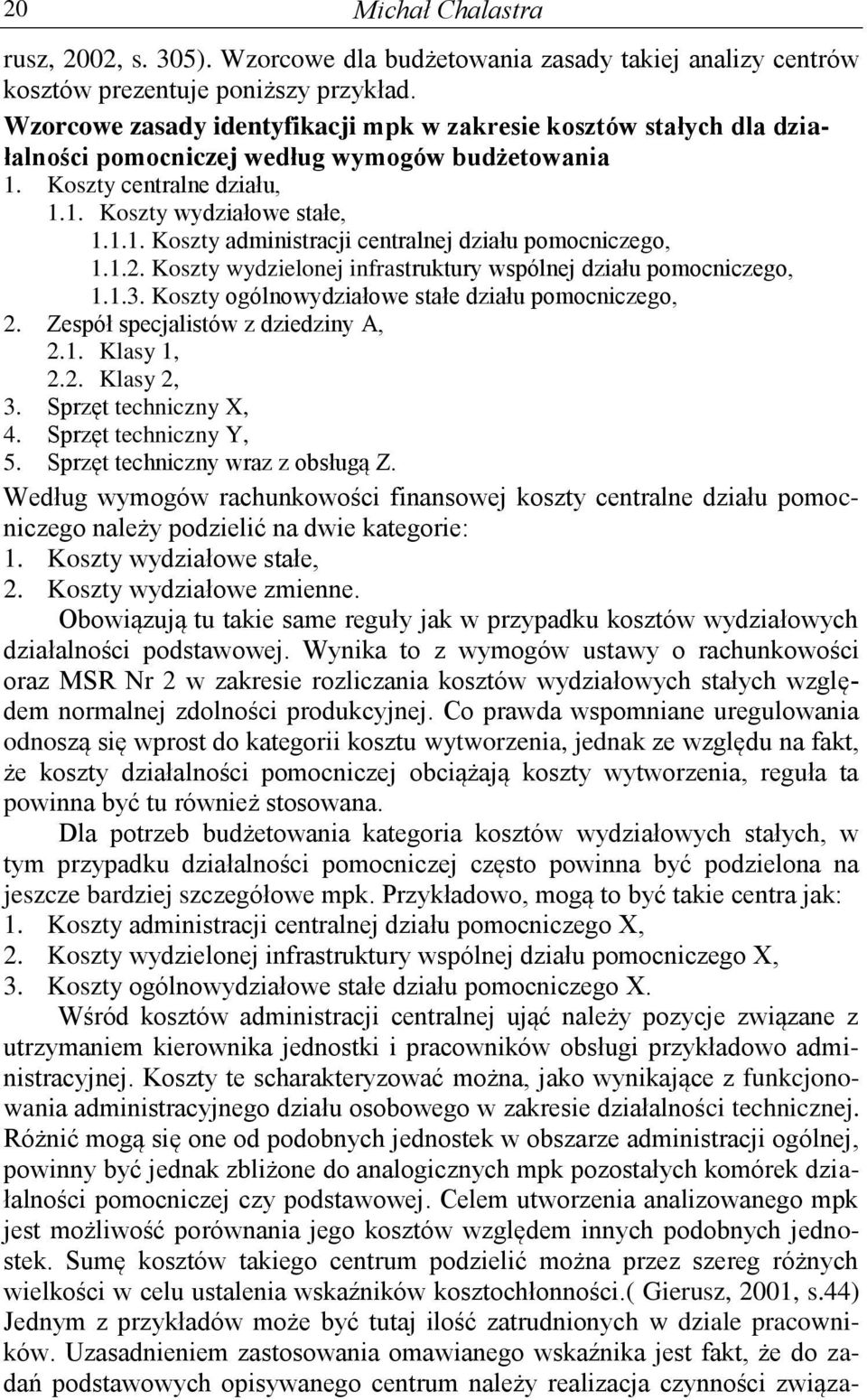 1.2. Koszty wydzielonej infrastruktury wspólnej działu pomocniczego, 1.1.3. Koszty ogólnowydziałowe stałe działu pomocniczego, 2. Zespół specjalistów z dziedziny A, 2.1. Klasy 1, 2.2. Klasy 2, 3.