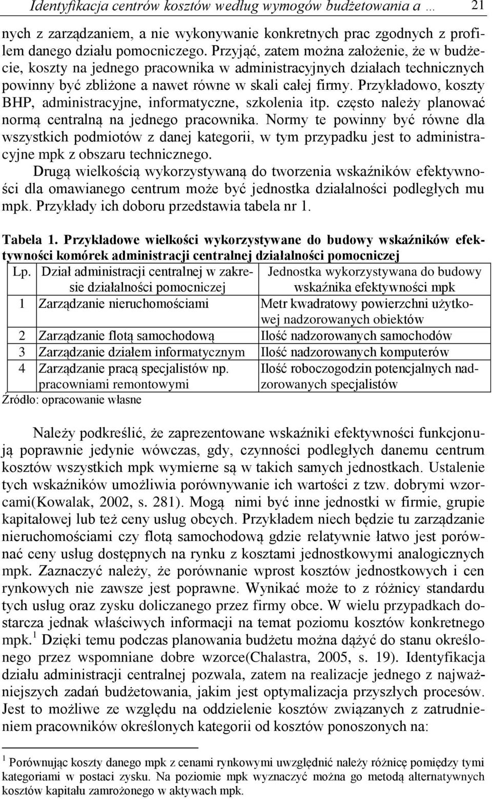 Przykładowo, koszty BHP, administracyjne, informatyczne, szkolenia itp. często należy planować normą centralną na jednego pracownika.