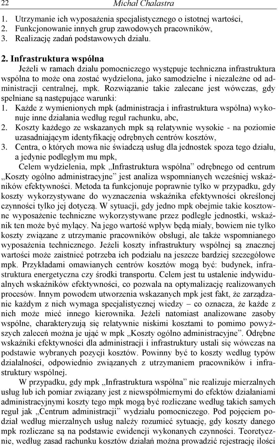 Infrastruktura wspólna Jeżeli w ramach działu pomocniczego występuje techniczna infrastruktura wspólna to może ona zostać wydzielona, jako samodzielne i niezależne od administracji centralnej, mpk.