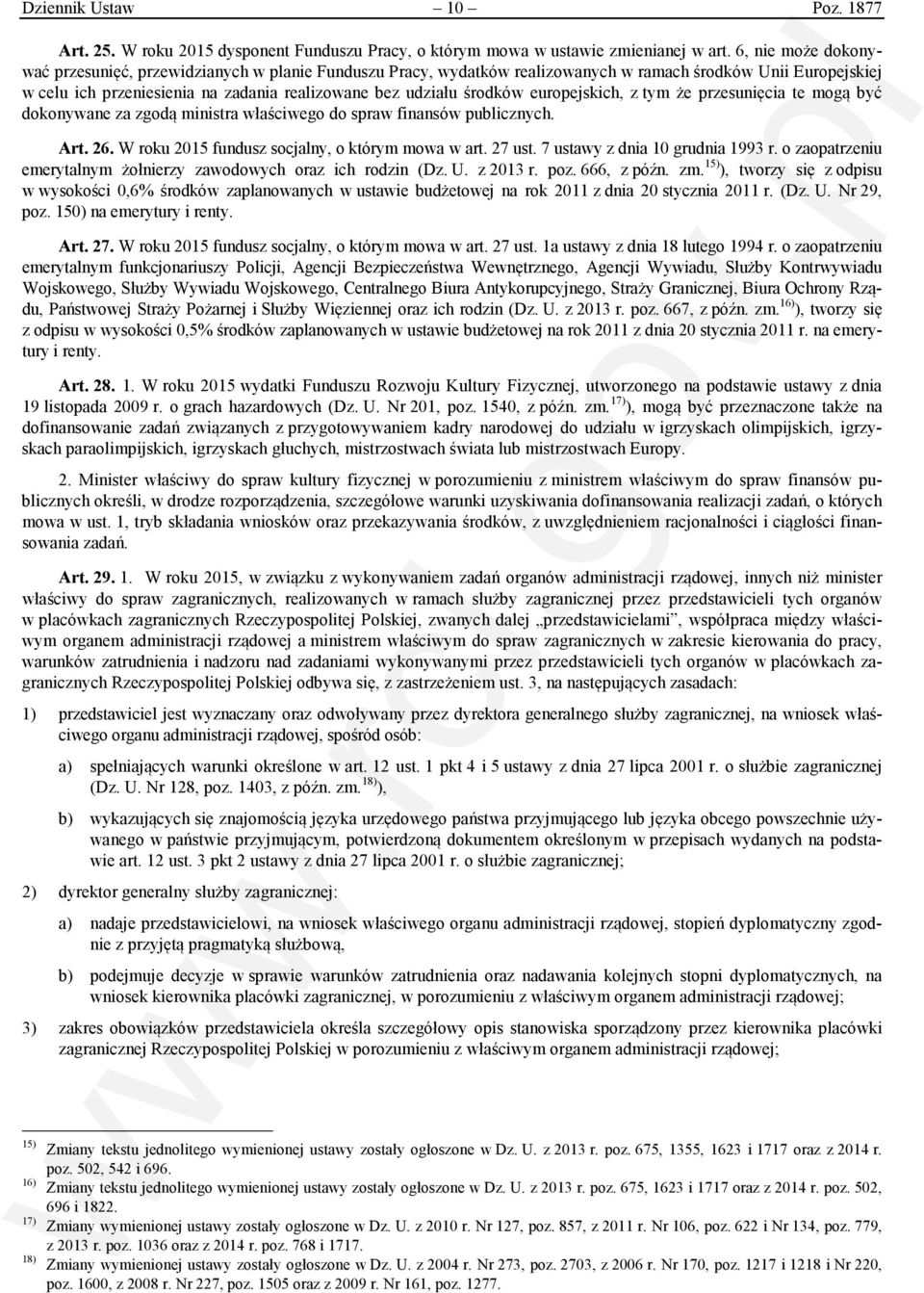 europejskich, z tym że przesunięcia te mogą być dokonywane za zgodą ministra właściwego do spraw finansów publicznych. Art. 26. W roku 2015 fundusz socjalny, o którym mowa w art. 27 ust.