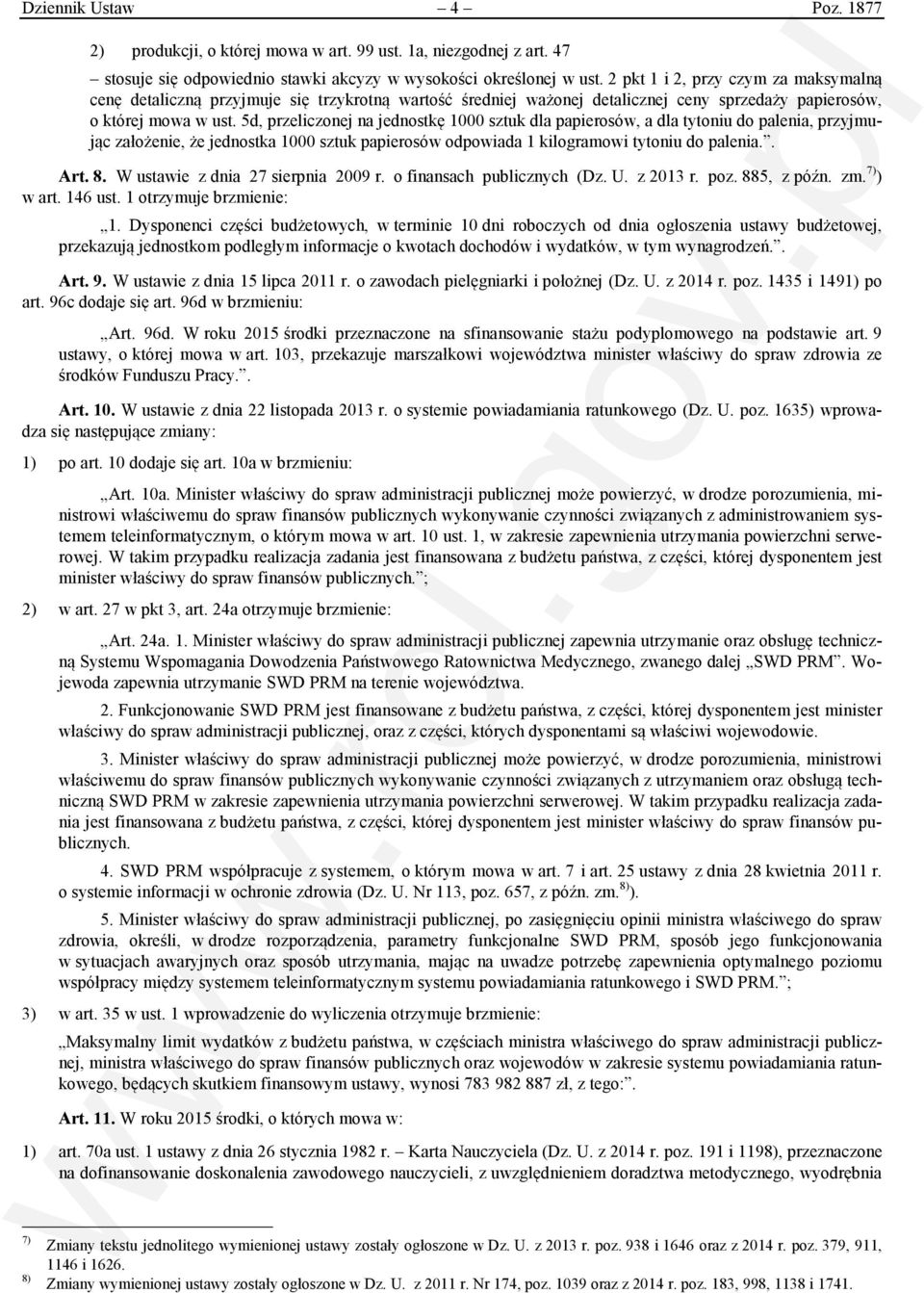 5d, przeliczonej na jednostkę 1000 sztuk dla papierosów, a dla tytoniu do palenia, przyjmując założenie, że jednostka 1000 sztuk papierosów odpowiada 1 kilogramowi tytoniu do palenia.. Art. 8.