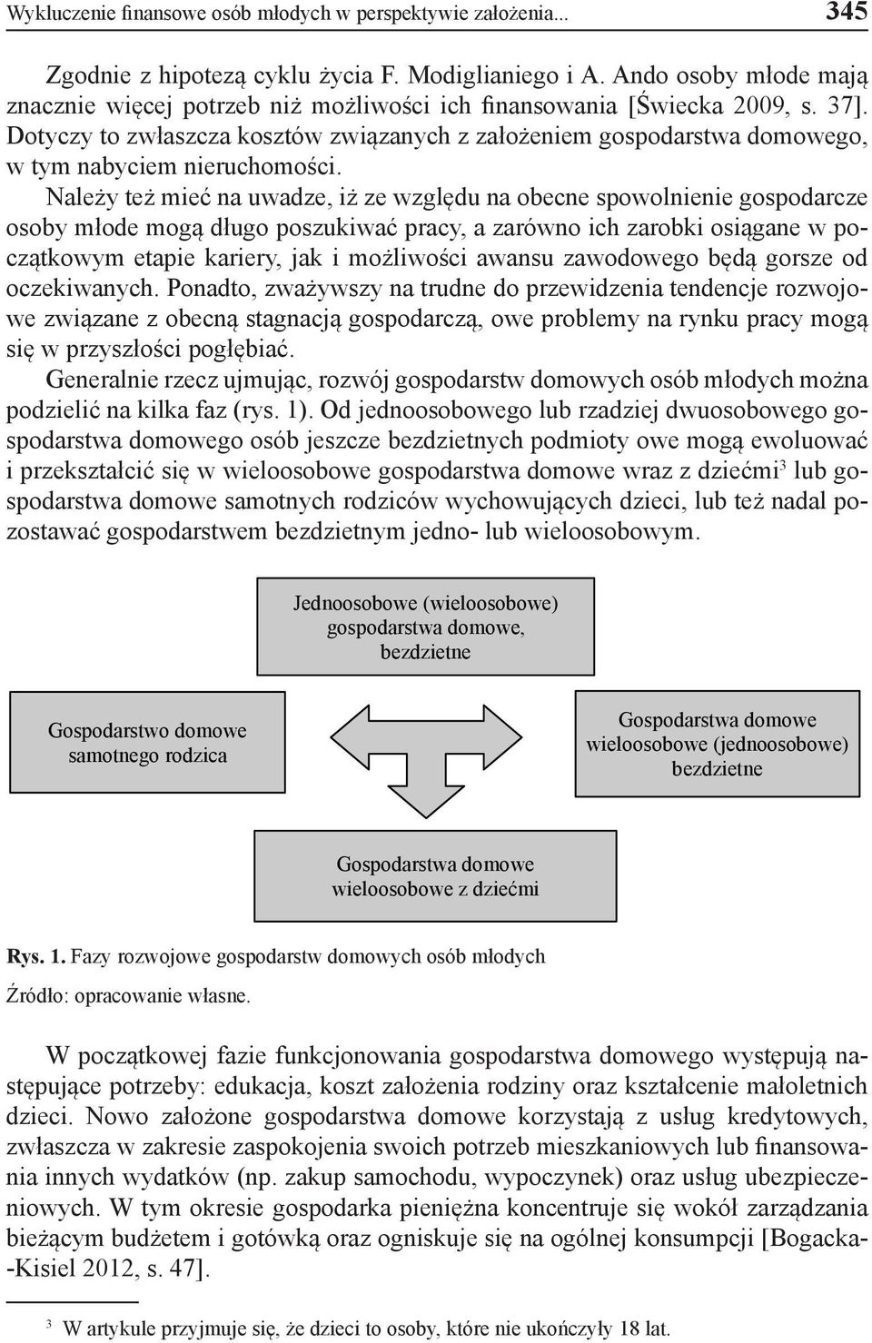 Dotyczy to zwłaszcza kosztów związanych z założeniem gospodarstwa domowego, w tym nabyciem nieruchomości.