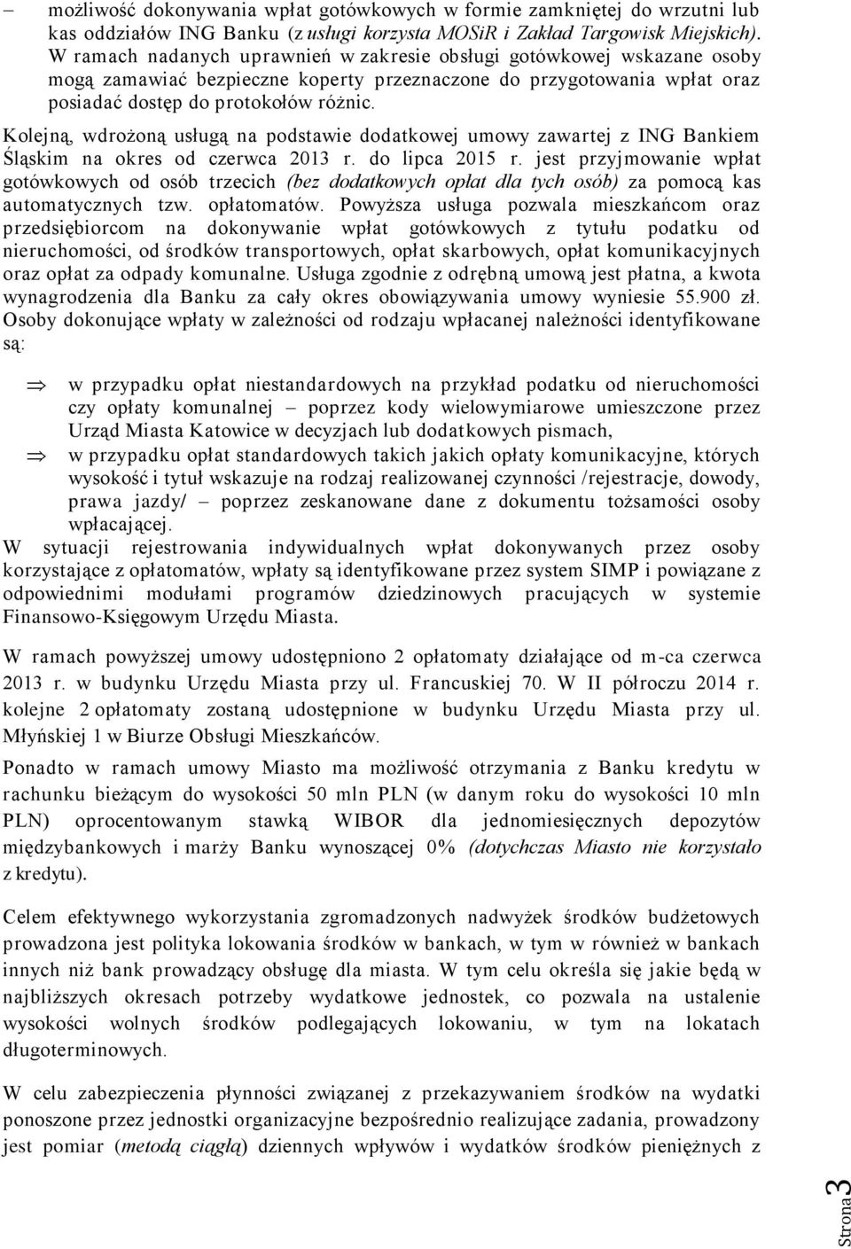 Kolejną, wdrożoną usługą na podstawie dodatkowej umowy zawartej z ING Bankiem Śląskim na okres od czerwca 2013 r. do lipca 2015 r.