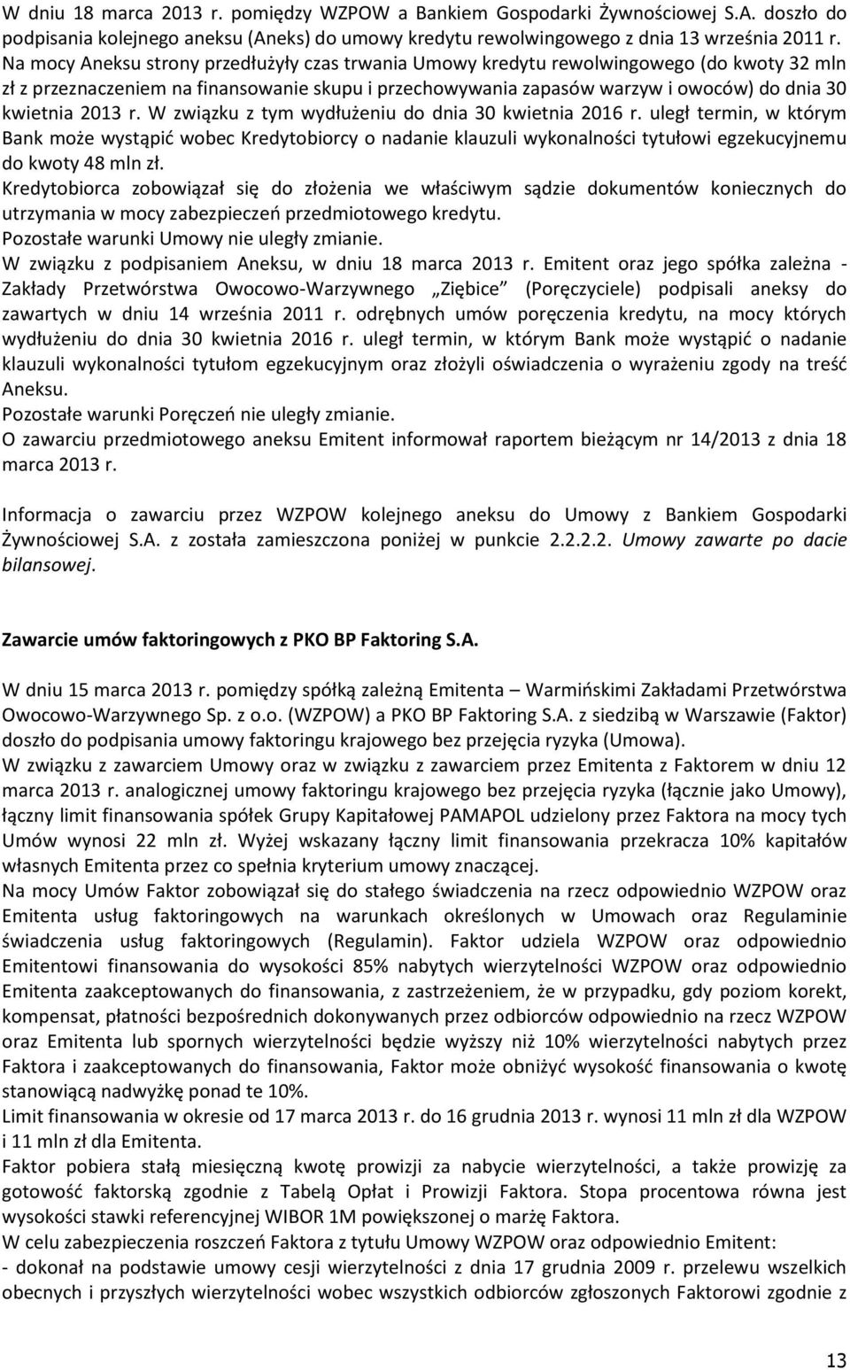 2013 r. W związku z tym wydłużeniu do dnia 30 kwietnia 2016 r. uległ termin, w którym Bank może wystąpić wobec Kredytobiorcy o nadanie klauzuli wykonalności tytułowi egzekucyjnemu do kwoty 48 mln zł.