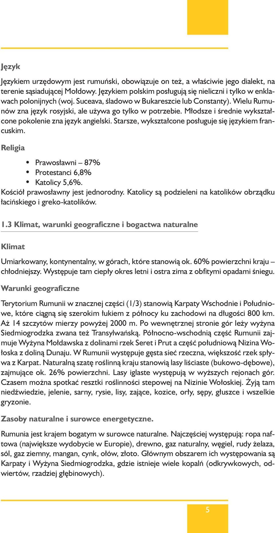 Starsze, wykszta cone pos uguje si j zykiem francuskim. Religia Prawos awni 87% Protestanci 6,8% Katolicy 5,6%. KoÊció prawos awny jest jednorodny.