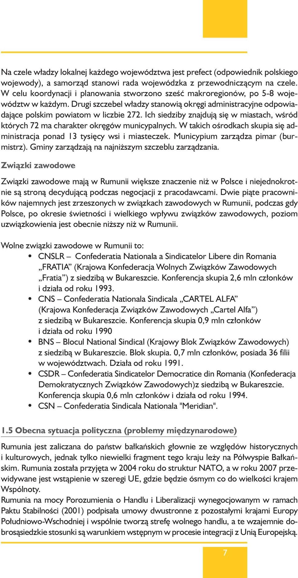 Ich siedziby znajdujà si w miastach, wêród których 72 ma charakter okr gów municypalnych. W takich oêrodkach skupia si administracja ponad 13 tysi cy wsi i miasteczek.