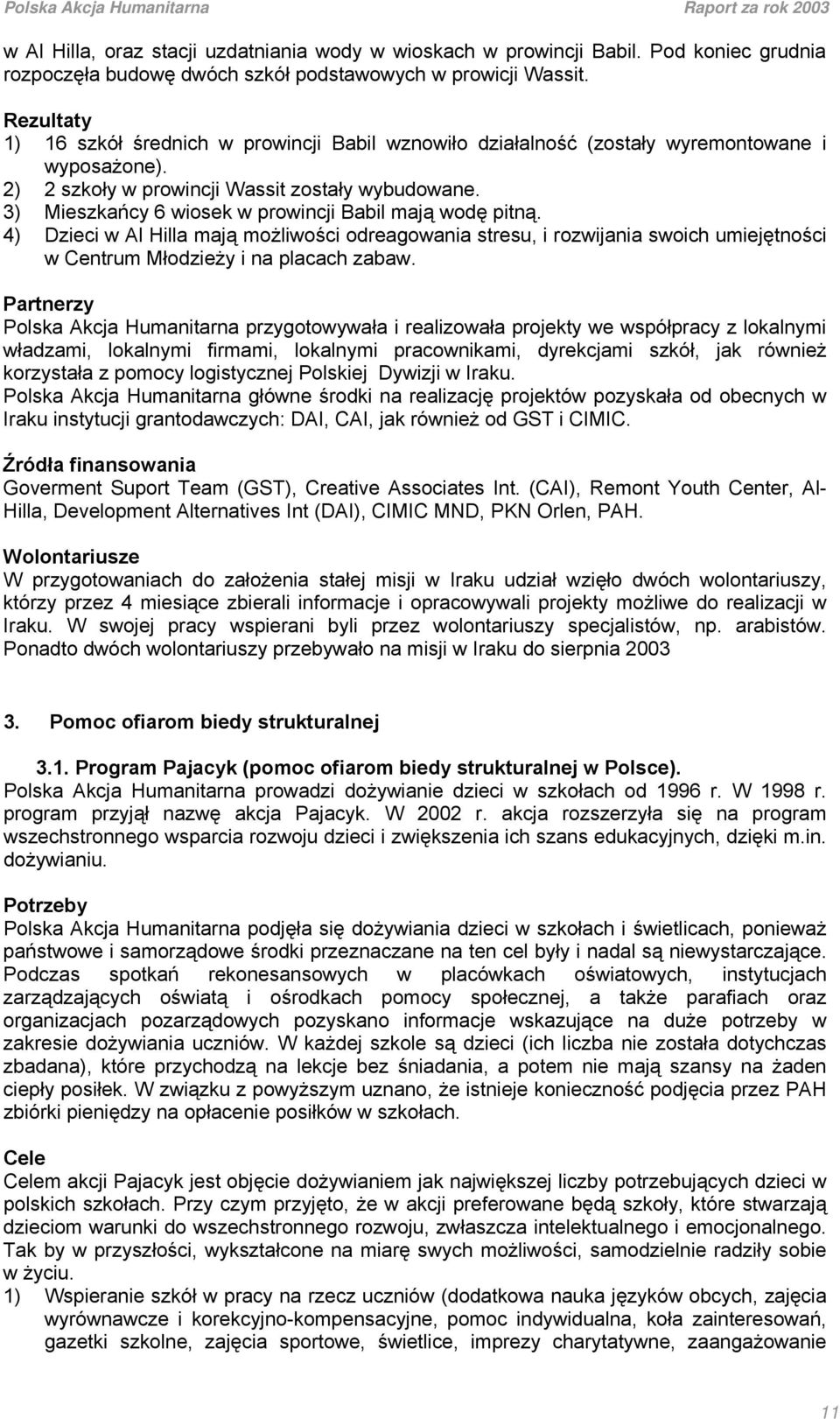 3) Mieszkańcy 6 wiosek w prowincji Babil mają wodę pitną. 4) Dzieci w Al Hilla mają możliwości odreagowania stresu, i rozwijania swoich umiejętności w Centrum Młodzieży i na placach zabaw.