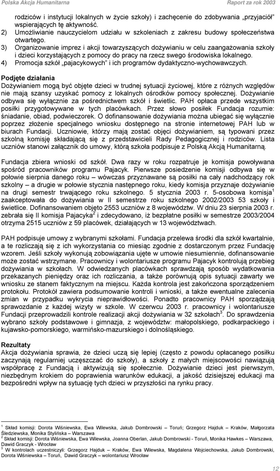 3) Organizowanie imprez i akcji towarzyszących dożywianiu w celu zaangażowania szkoły i dzieci korzystających z pomocy do pracy na rzecz swego środowiska lokalnego.