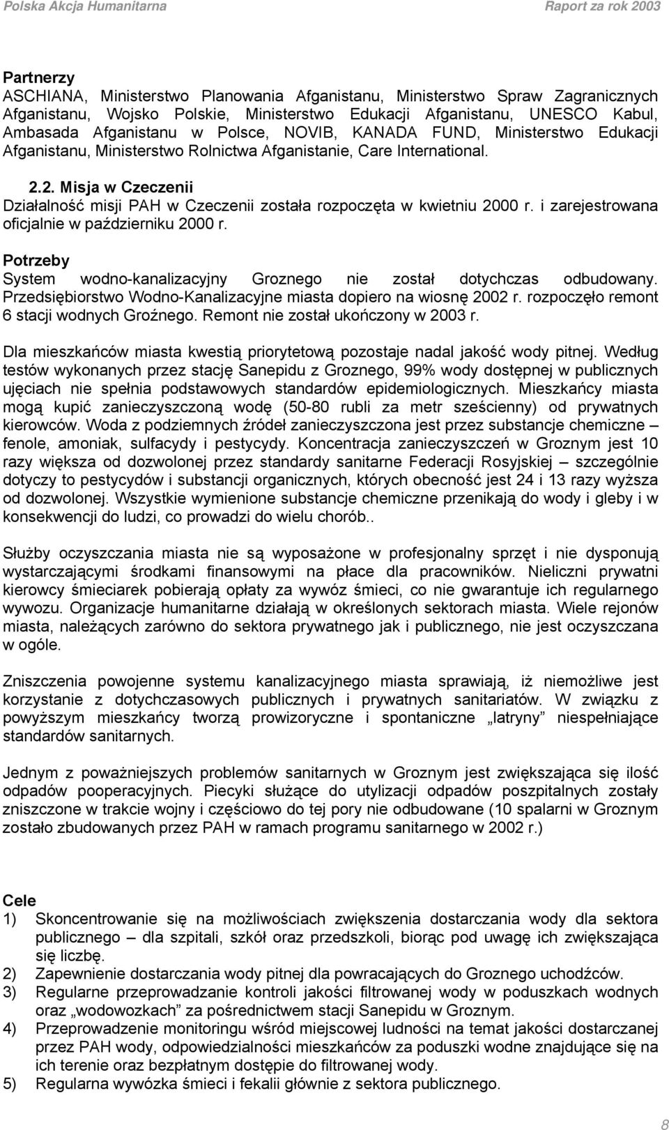 2. Misja w Czeczenii Działalność misji PAH w Czeczenii została rozpoczęta w kwietniu 2000 r. i zarejestrowana oficjalnie w październiku 2000 r.