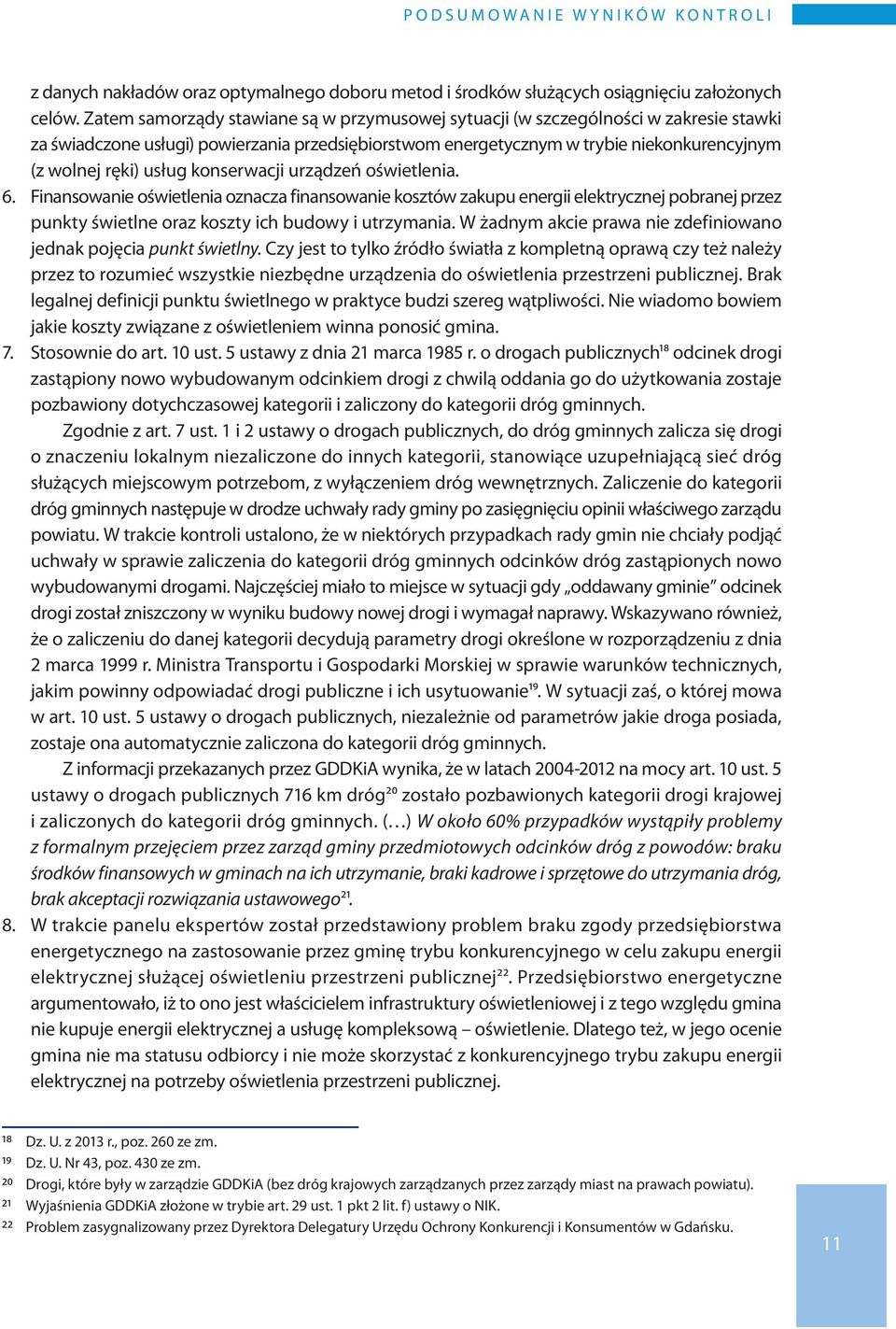 usług konserwacji urządzeń oświetlenia. 6. Finansowanie oświetlenia oznacza finansowanie kosztów zakupu energii elektrycznej pobranej przez punkty świetlne oraz koszty ich budowy i utrzymania.