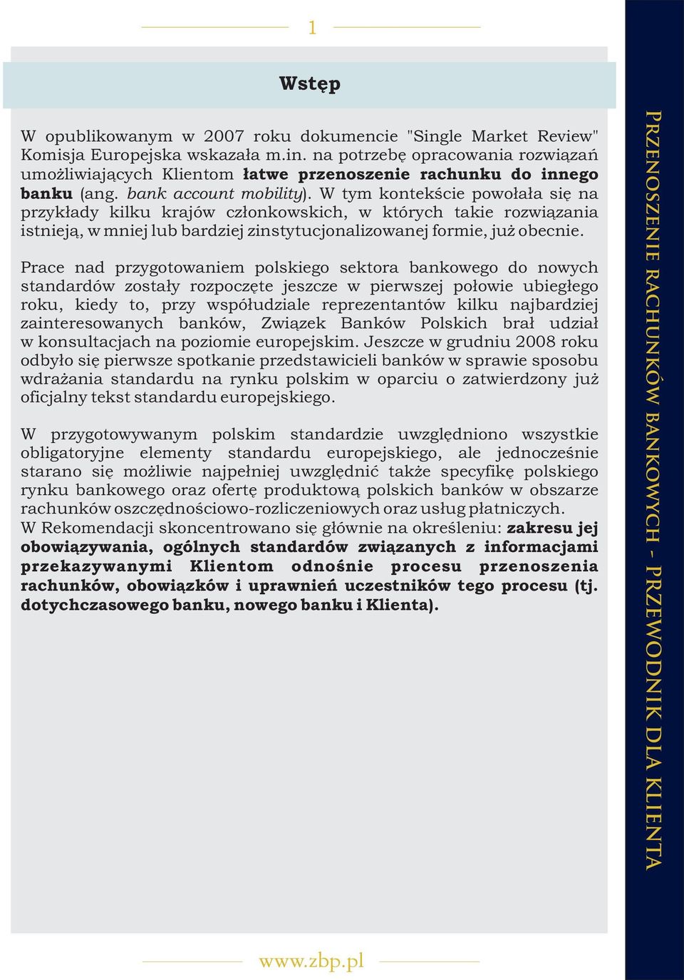 Prace nad przygotowaniem polskiego sektora bankowego do nowych standardów zosta³y rozpoczête jeszcze w pierwszej po³owie ubieg³ego roku, kiedy to, przy wspó³udziale reprezentantów kilku najbardziej