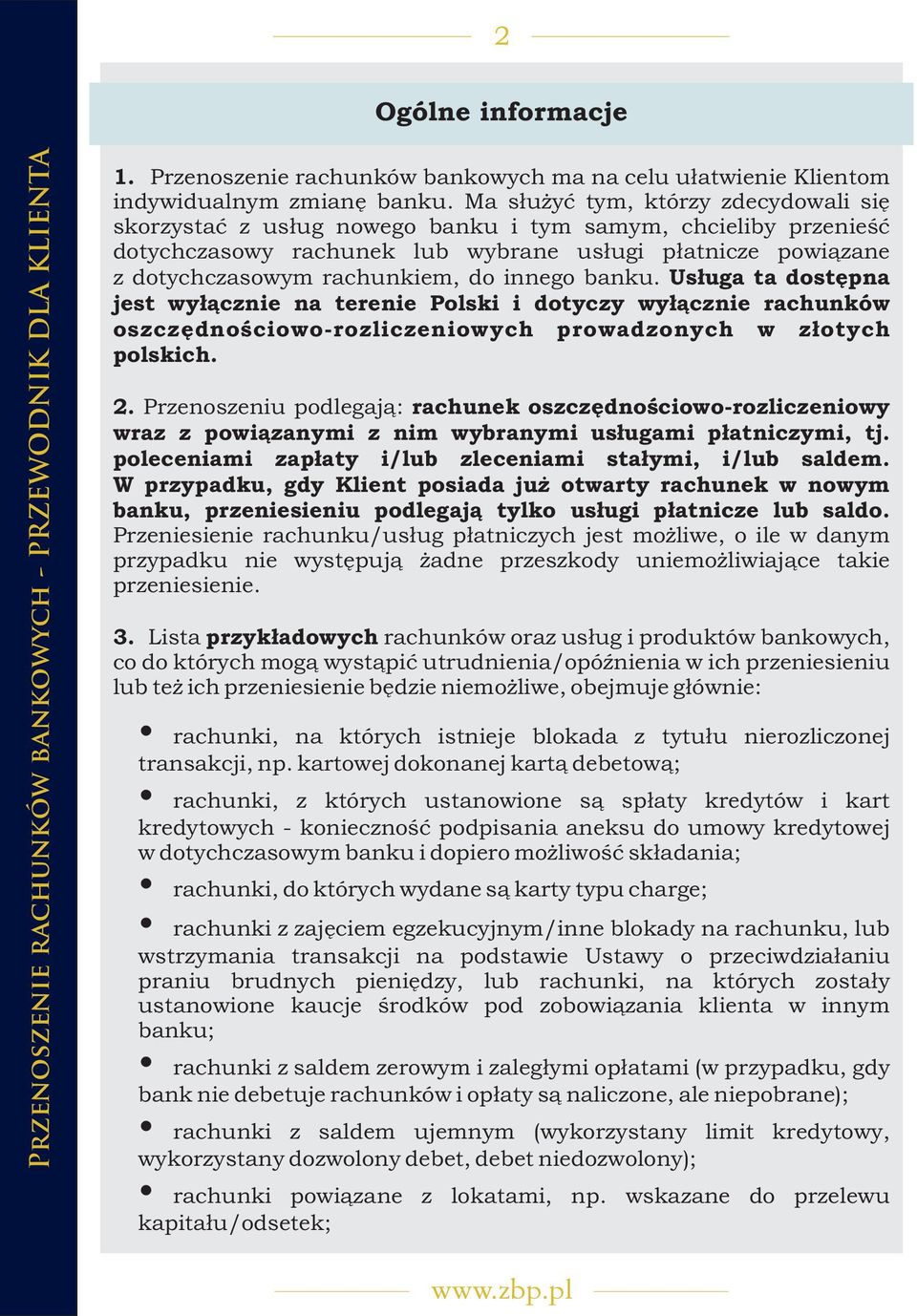 innego banku. Us³uga ta dostêpna jest wy³¹cznie na terenie Polski i dotyczy wy³¹cznie rachunków oszczêdnoœciowo-rozliczeniowych prowadzonych w z³otych polskich. 2.